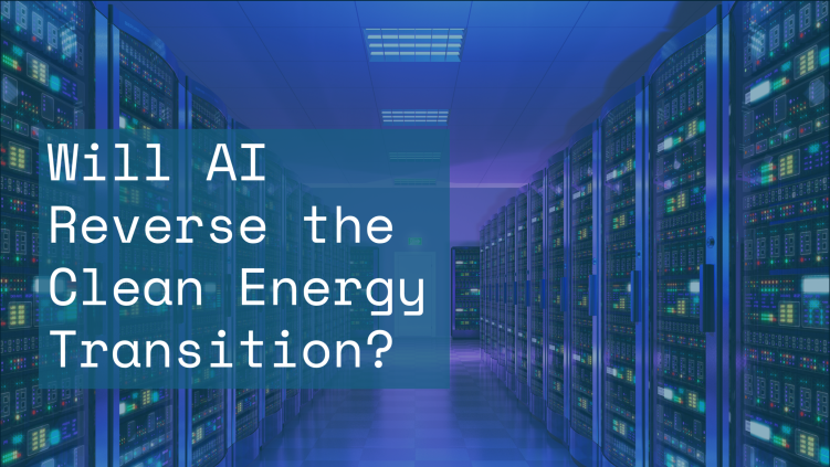 Will AI Reverse the Clean Energy Transition? It's Complicated.